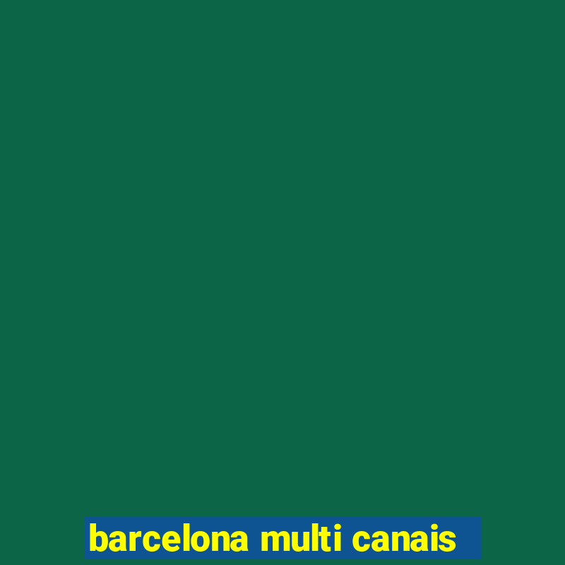 barcelona multi canais